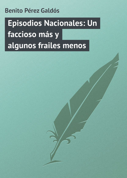 Episodios Nacionales: Un faccioso más y algunos frailes menos