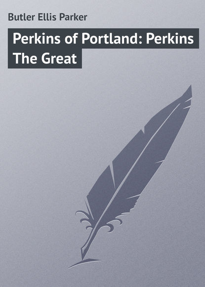 Perkins of Portland: Perkins The Great