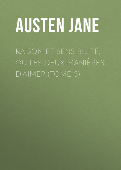 Raison et sensibilité, ou les deux manières d'aimer (Tome 3)
