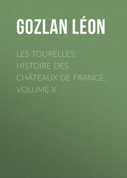 Les Tourelles: Histoire des châteaux de France, volume II