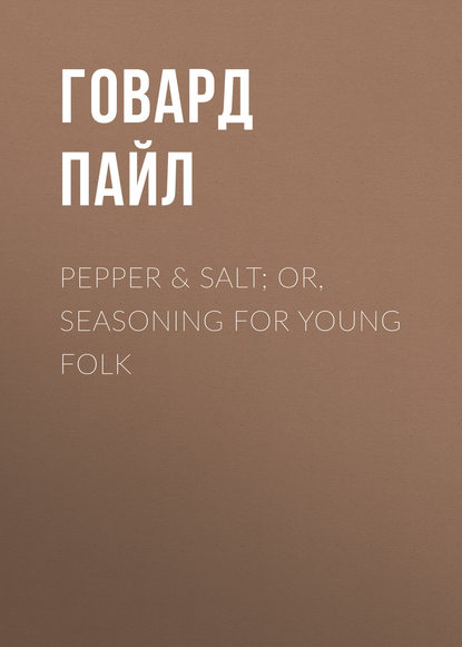 Pepper &amp; Salt; or, Seasoning for Young Folk