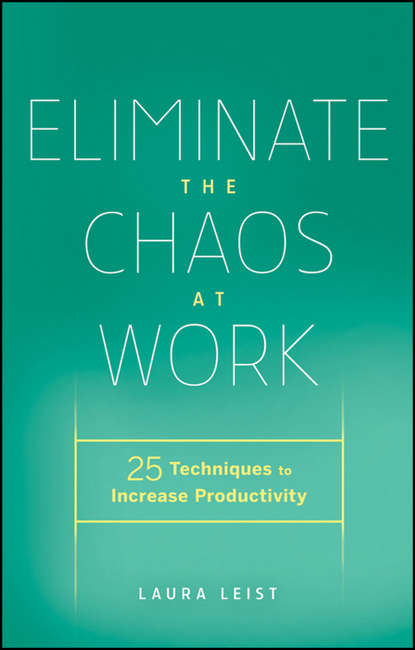 Eliminate the Chaos at Work. 25 Techniques to Increase Productivity