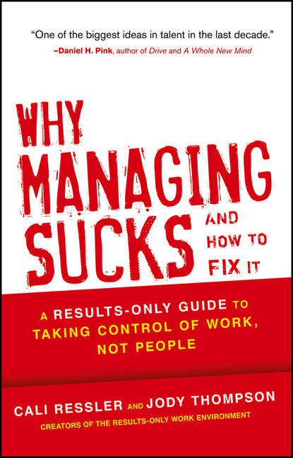 Why Managing Sucks and How to Fix It. A Results-Only Guide to Taking Control of Work, Not People