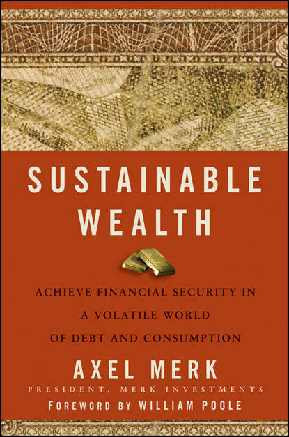 Sustainable Wealth. Achieve Financial Security in a Volatile World of Debt and Consumption