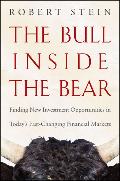 The Bull Inside the Bear. Finding New Investment Opportunities in Today's Fast-Changing Financial Markets