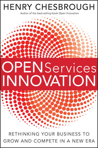 Open Services Innovation. Rethinking Your Business to Grow and Compete in a New Era