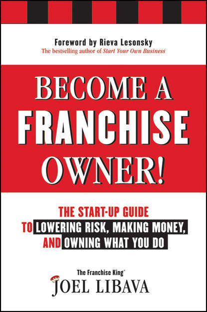Become a Franchise Owner!. The Start-Up Guide to Lowering Risk, Making Money, and Owning What you Do