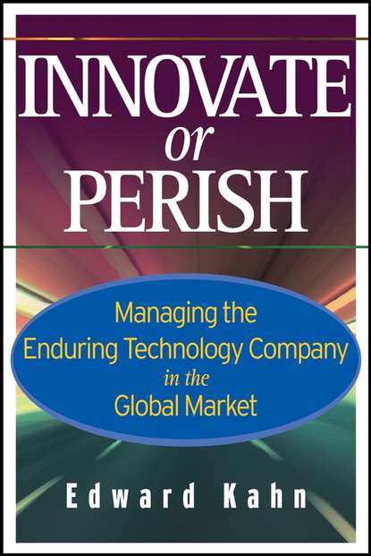 Innovate or Perish. Managing the Enduring Technology Company in the Global Market