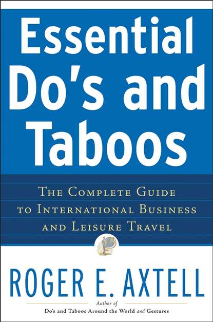 Essential Do's and Taboos. The Complete Guide to International Business and Leisure Travel