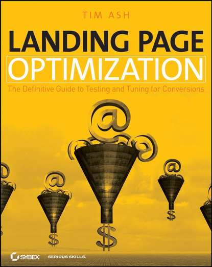 Landing Page Optimization. The Definitive Guide to Testing and Tuning for Conversions