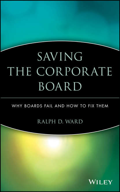 Saving the Corporate Board. Why Boards Fail and How to Fix Them