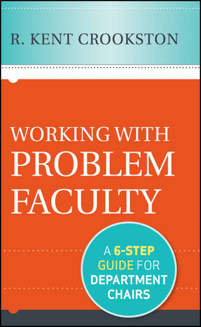 Working with Problem Faculty. A Six-Step Guide for Department Chairs