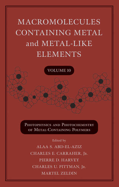 Macromolecules Containing Metal and Metal-Like Elements, Volume 10. Photophysics and Photochemistry of Metal-Containing Polymers