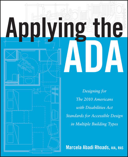 Applying the ADA. Designing for The 2010 Americans with Disabilities Act Standards for Accessible Design in Multiple Building Types