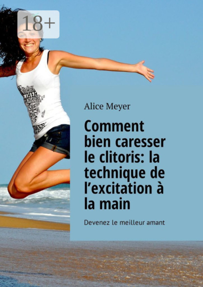 Comment bien caresser le clitoris: la technique de l’excitation à la main. Devenez le meilleur amant