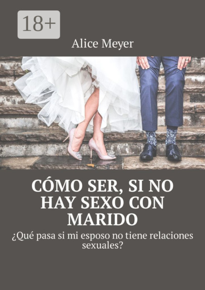 Cómo ser, si no hay sexo con marido. ¿Qué pasa si mi esposo no tiene relaciones sexuales?