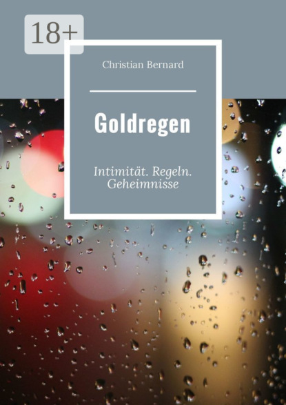 Goldregen. Intimität. Regeln. Geheimnisse