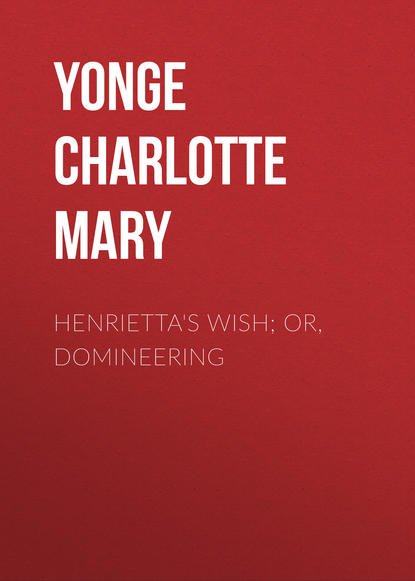 Henrietta's Wish; Or, Domineering