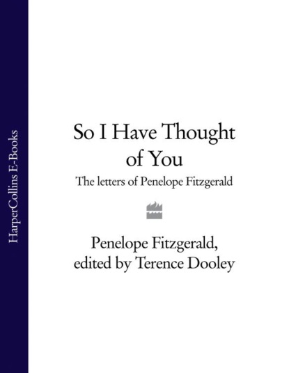 So I Have Thought of You: The Letters of Penelope Fitzgerald