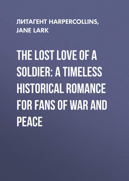 The Lost Love of a Soldier: A timeless Historical romance for fans of War and Peace