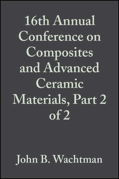 16th Annual Conference on Composites and Advanced Ceramic Materials, Part 2 of 2