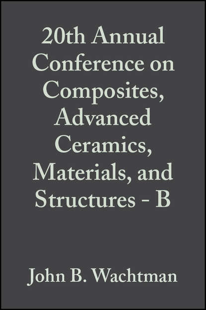 20th Annual Conference on Composites, Advanced Ceramics, Materials, and Structures - B