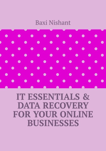 IT Essentials &amp; Data Recovery For Your Online Businesses