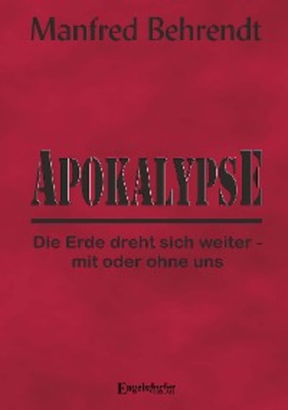 Apokalypse: Die Erde dreht sich weiter - mit oder ohne uns