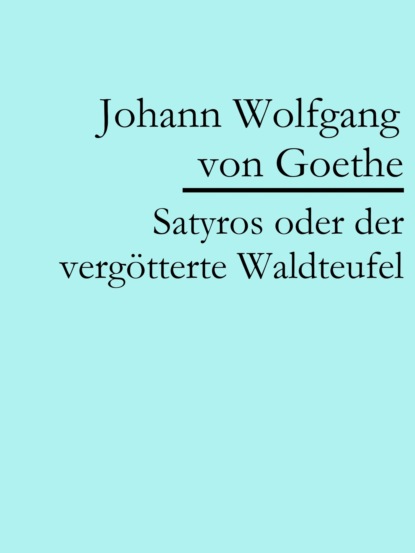 Satyros oder der vergötterte Waldteufel