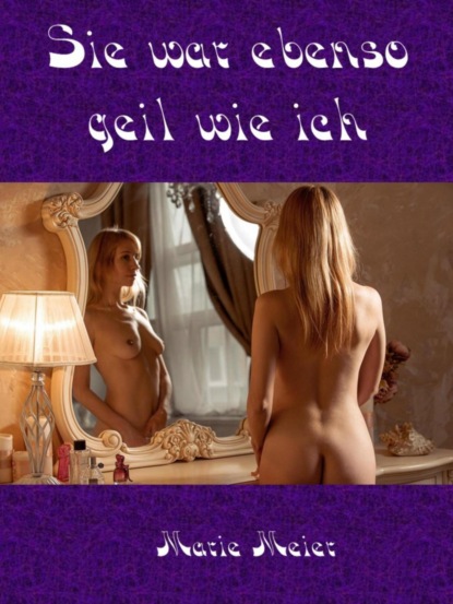 Sie war ebenso geil wie ich