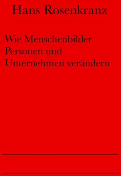 Wie Menschenbilder Personen und Unternehmen verändern