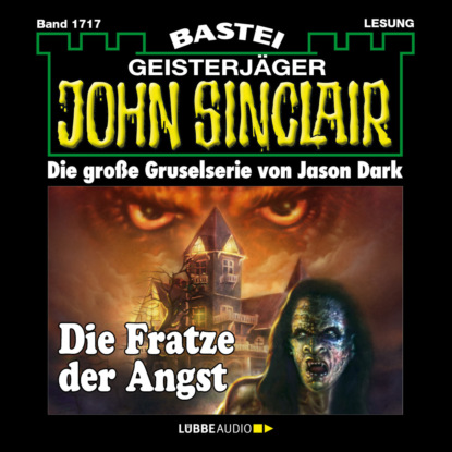 Die Fratze der Angst - John Sinclair, Band 1717 (Ungekürzt)