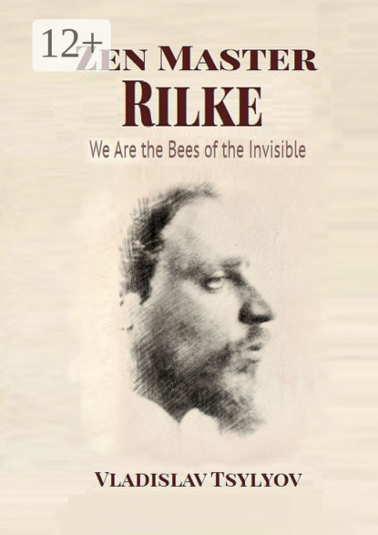 Zen Master Rilke: We Are the Bees of the Invisible. Dialogues with Gautama Buddha