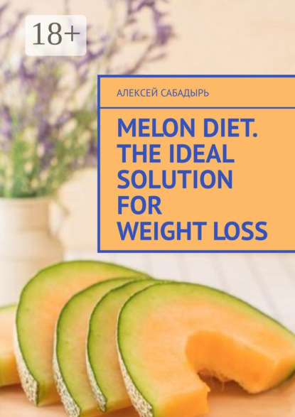 Melon diet. The ideal solution for weight loss