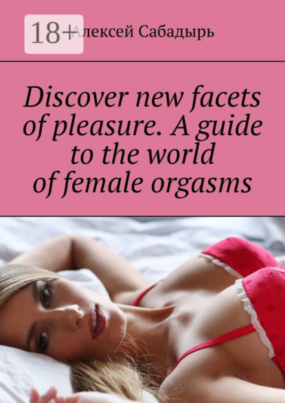 Discover new facets of pleasure. A guide to the world of female orgasms