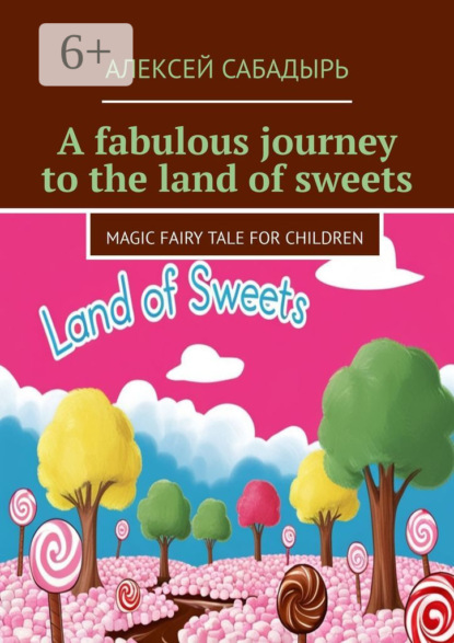 A fabulous journey to the land of sweets. Magic fairy tale for children