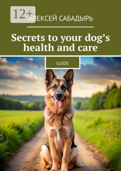 Secrets to your dog’s health and care. Guide