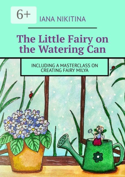 The Little Fairy on the Watering Can. Including a masterclass on creating Fairy Milya