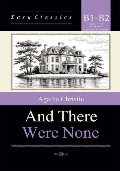 И никого не стало / And There Were None. Адаптированная книга на английском языке. Уровень B1–B2 (Intermediate – Upper-Intermediate)