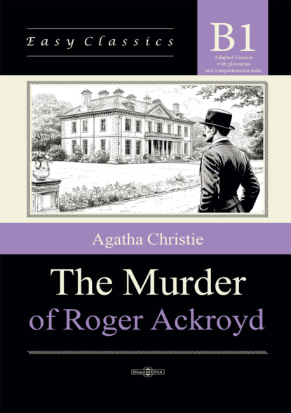 Убийство Роджера Экройда / The Murder of Roger Ackroyd. Адаптированная книга на английском языке. Уровень B1 (Intermediate)