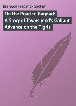 On the Road to Bagdad: A Story of Townshend's Gallant Advance on the Tigris