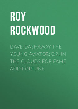 Dave Dashaway the Young Aviator: or, In the Clouds for Fame and Fortune