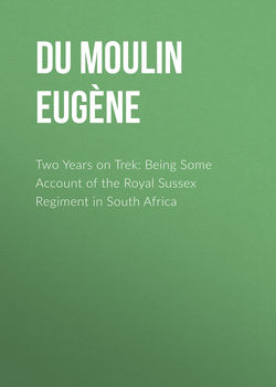 Two Years on Trek: Being Some Account of the Royal Sussex Regiment in South Africa