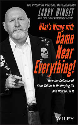 What's Wrong with Damn Near Everything!. How the Collapse of Core Values Is Destroying Us and How to Fix It