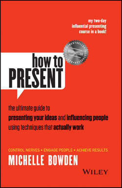 How to Present. The Ultimate Guide to Presenting Your Ideas and Influencing People Using Techniques that Actually Work