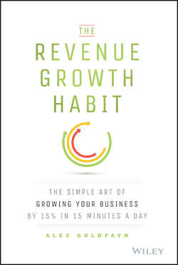 The Revenue Growth Habit. The Simple Art of Growing Your Business by 15% in 15 Minutes Per Day