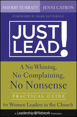 Just Lead!. A No Whining, No Complaining, No Nonsense Practical Guide for Women Leaders in the Church