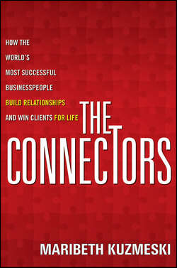 The Connectors. How the World's Most Successful Businesspeople Build Relationships and Win Clients for Life