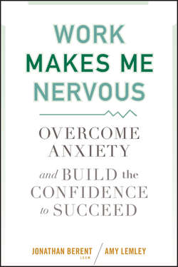 Work Makes Me Nervous. Overcome Anxiety and Build the Confidence to Succeed