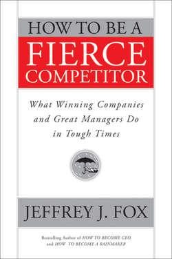 How to Be a Fierce Competitor. What Winning Companies and Great Managers Do in Tough Times